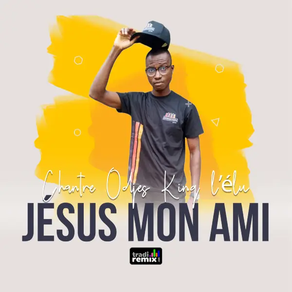 Chantre Odjes King l’élu – Jésus mon ami